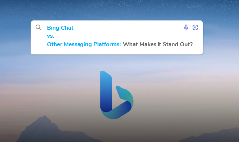 Bing Chat vs. Other Messaging Platforms: What Makes it Stand Out?